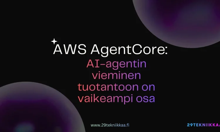 AWS AgentCore: AI-agentin vieminen tuotantoon on vaikeampi osa