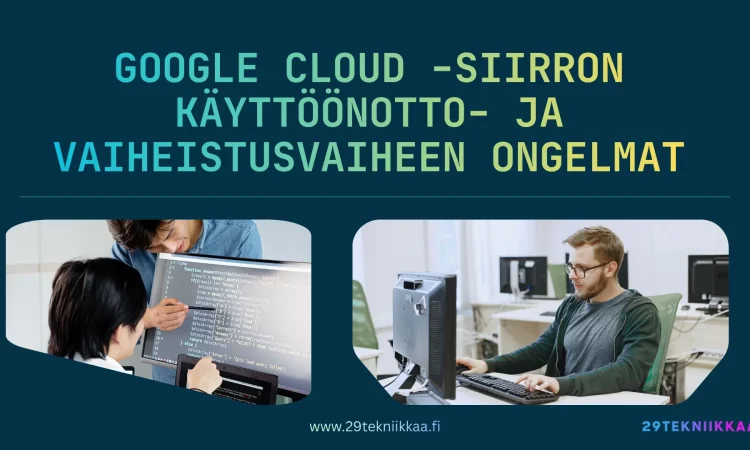 Google Cloud -migraatio: cutover-ongelmat ja niiden ratkaiseminen